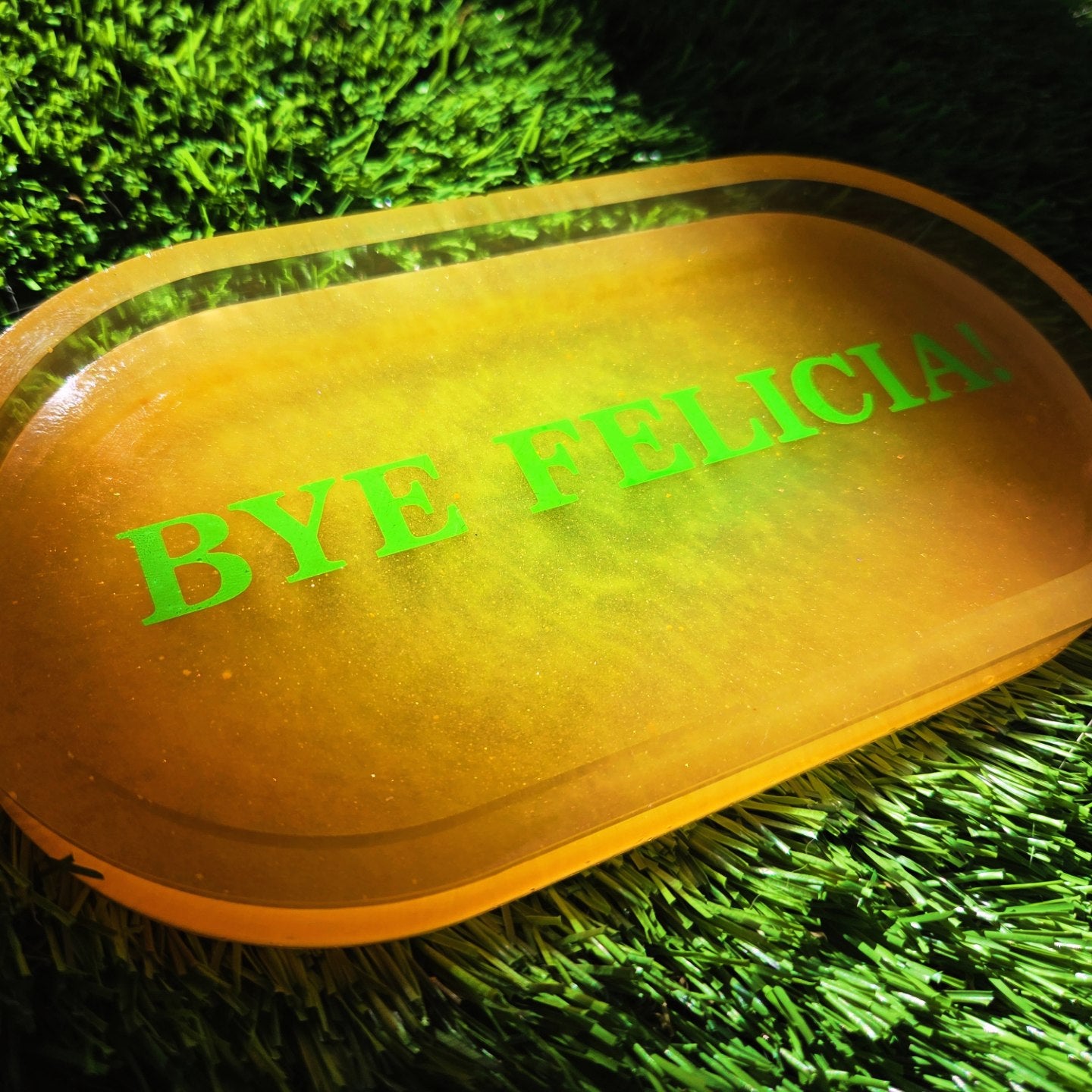 BYE FELICIA! Glow in the Dark Tray