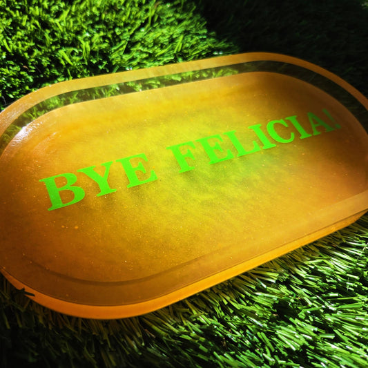 BYE FELICIA! Glow in the Dark Tray