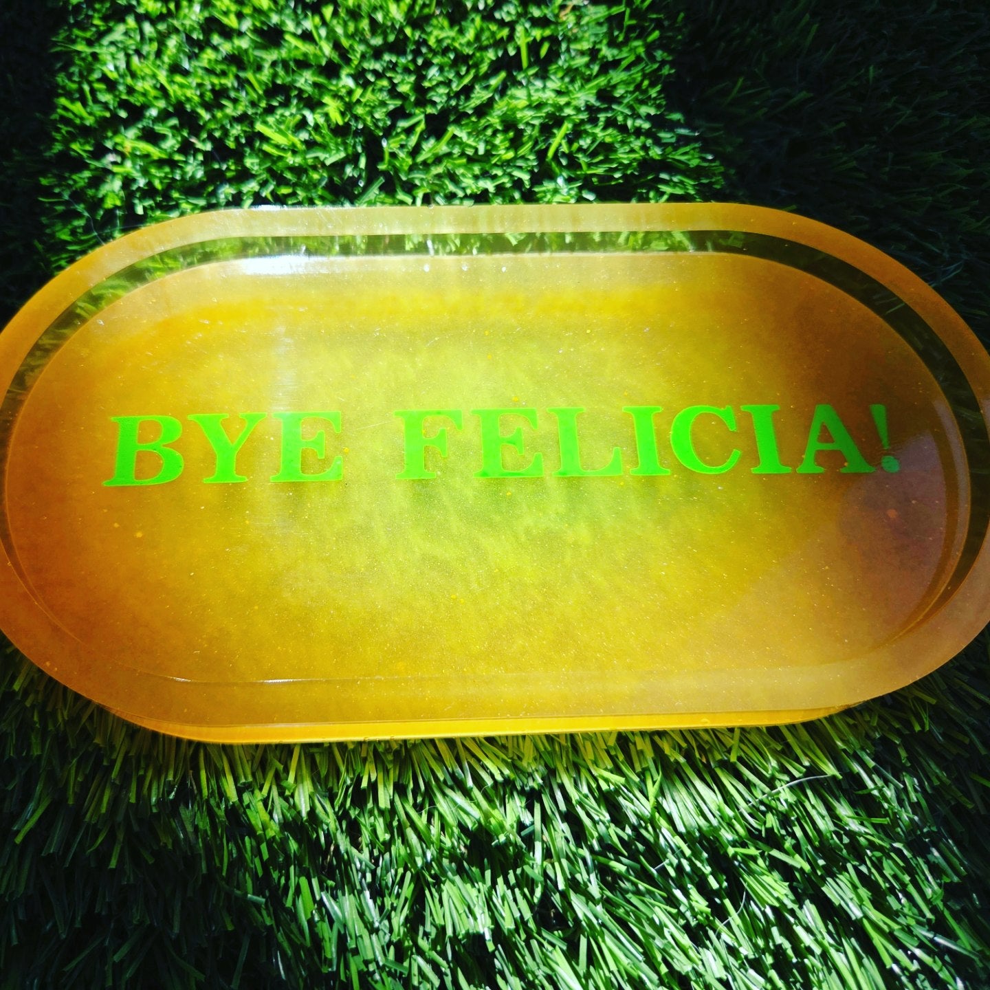 BYE FELICIA! Glow in the Dark Tray