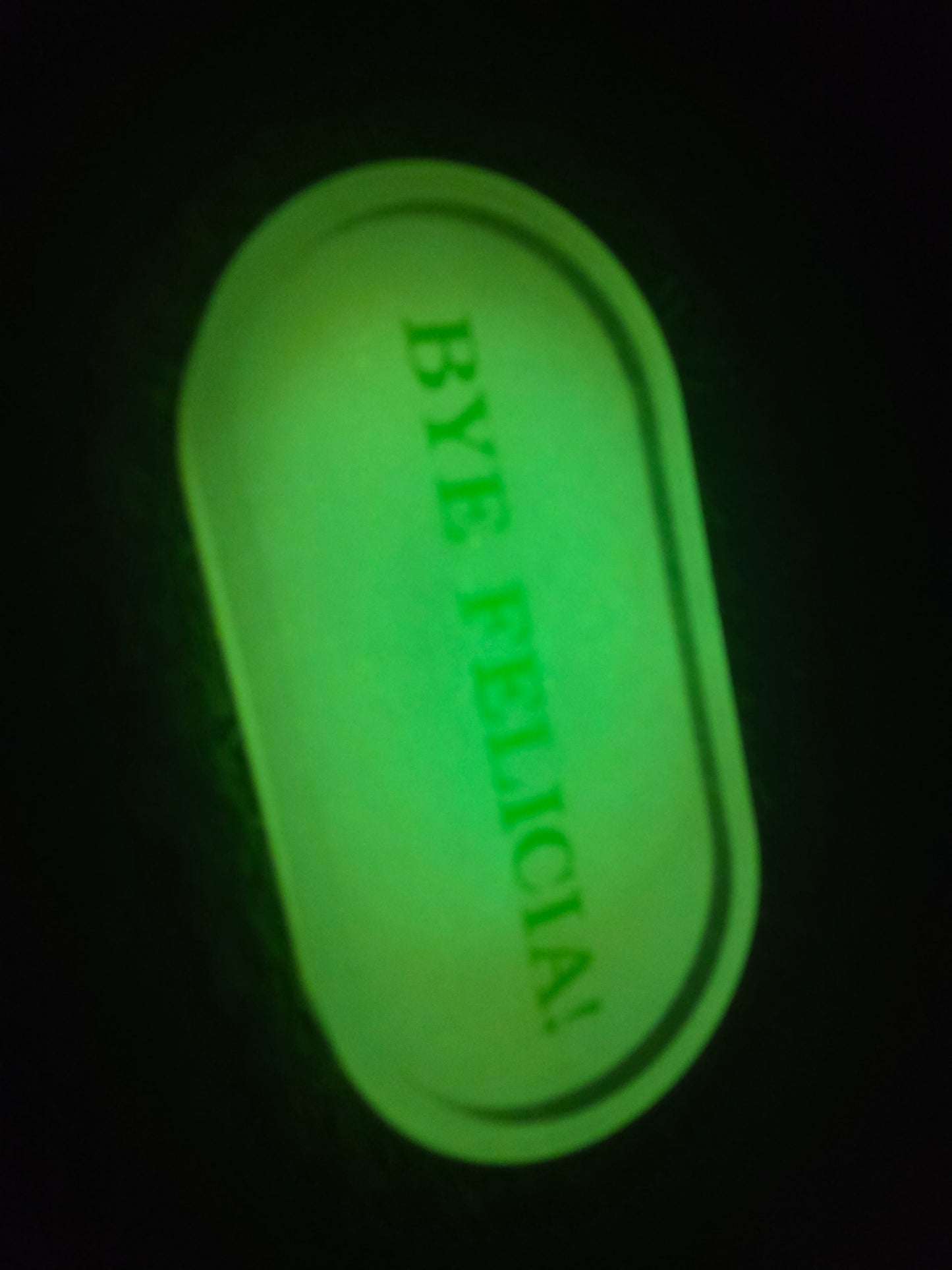BYE FELICIA! Glow in the Dark Tray